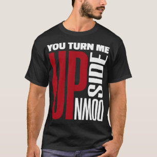 You Turn Me Upside Down Red White Love Letter Art T-Shirt