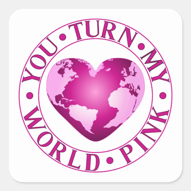 YOU TURN MY WORLD PINK Romantic Earth Heart Design Square Sticker (Front)