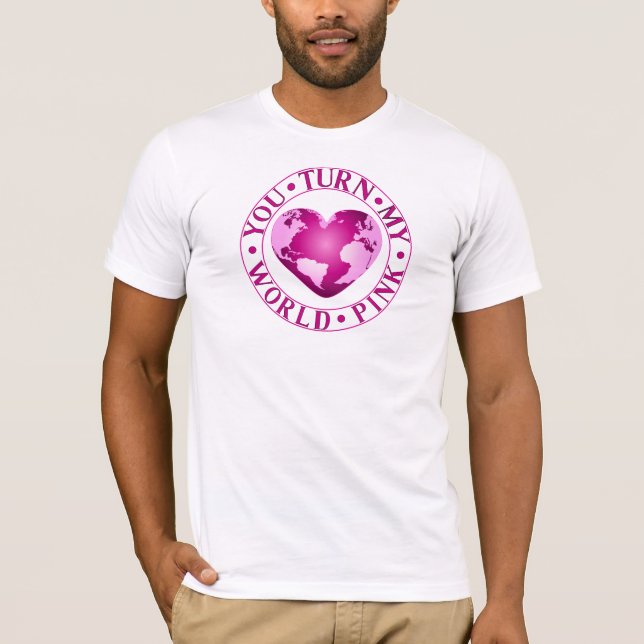 YOU TURN MY WORLD PINK Romantic Earth Heart Design T-Shirt (Front)