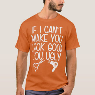 You Ugly Barber amp Hairstylist Gift T-Shirt