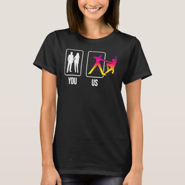 You Us Ballroom Dancer Dancing Pair Couple Swing D T-Shirt (Front)