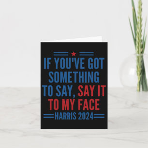You&#';ve Got Something To Say It To My Face Kamal Card