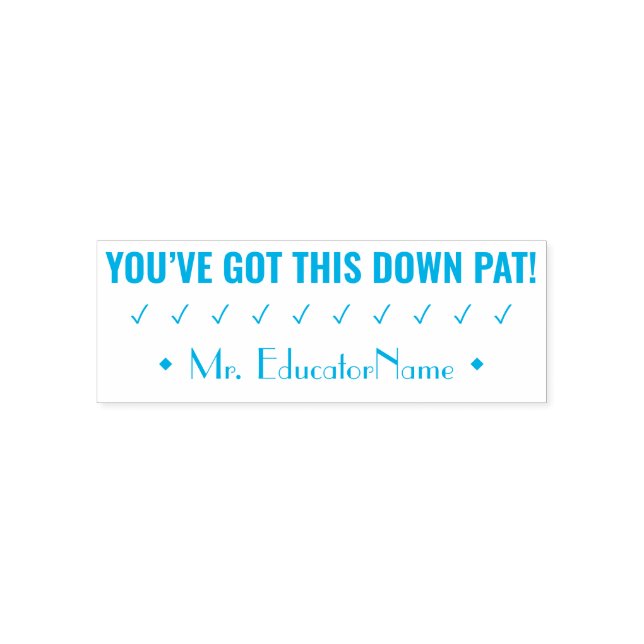 "YOU’VE GOT THIS DOWN PAT!" Teacher Rubber Stamp (Design)