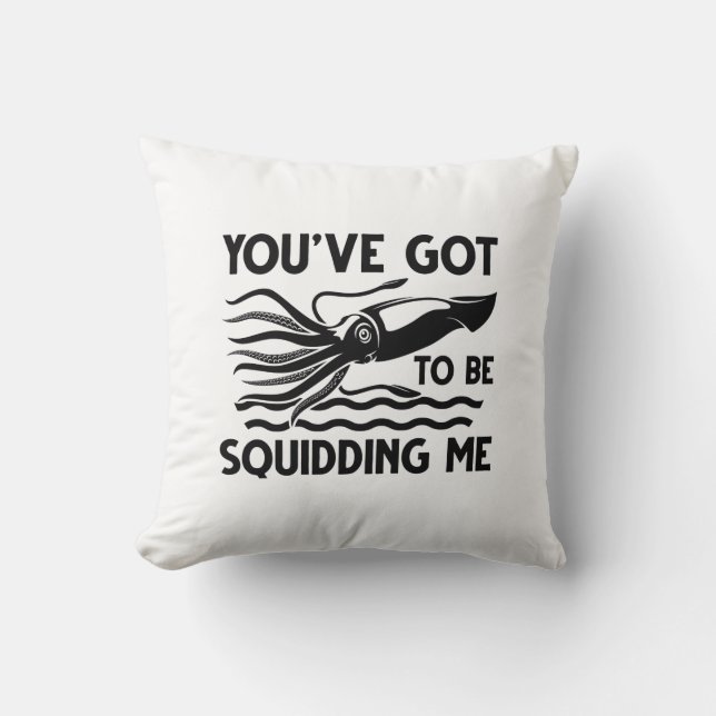 You’ve got To Be Squidding Me Cushion (Front)