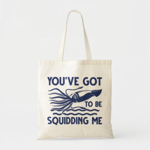 You’ve got To Be Squidding Me Tote Bag