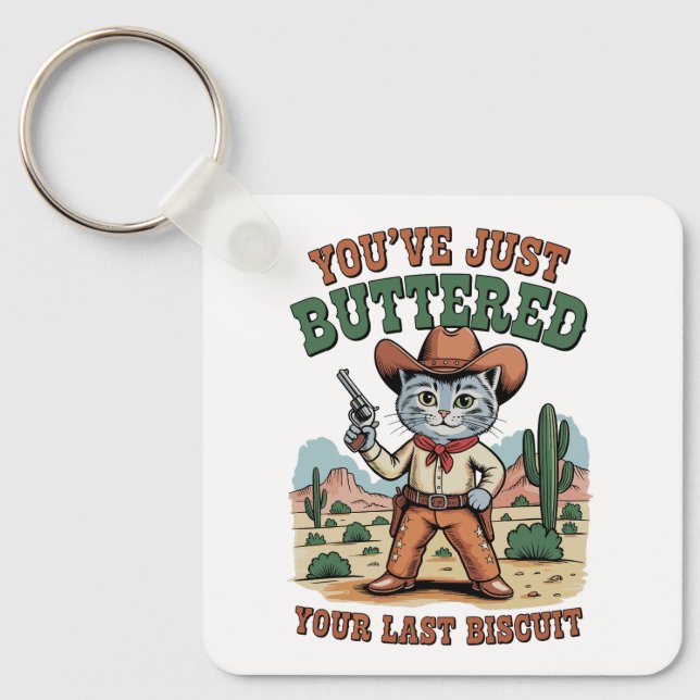 You’ve Just Buttered Your Last Biscuit Cat Key Ring (Front)