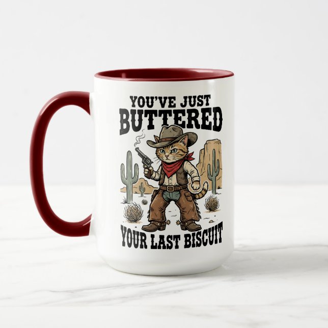 You’ve Just Buttered Your Last Biscuit – Funny  Mug (Left)