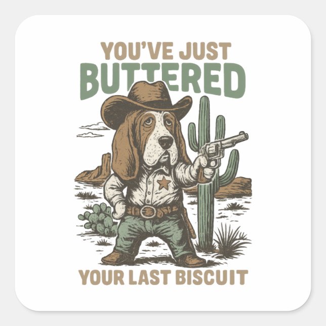 You’ve Just Buttered Your Last Biscuit – Funny  Square Sticker (Front)