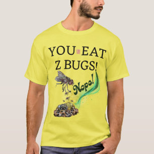 you vill eat z bugs, nope! T-Shirt
