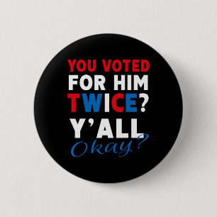 You Voted For Him Twice Y'all Okay - Anti-trump 6 Cm Round Badge