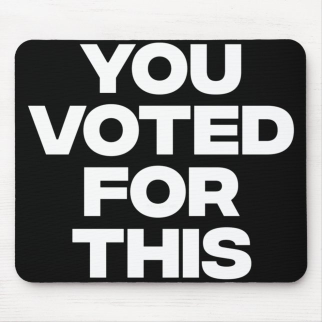 You Voted For This!  Mouse Pad (Front)