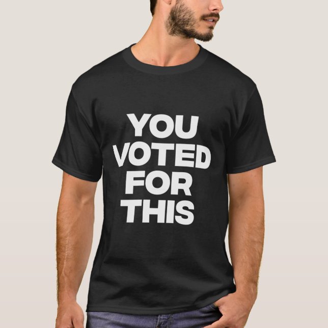 You Voted For This!  T-Shirt (Front)