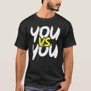 You vs You - Gym, Hustle, Success, Motivational T-Shirt