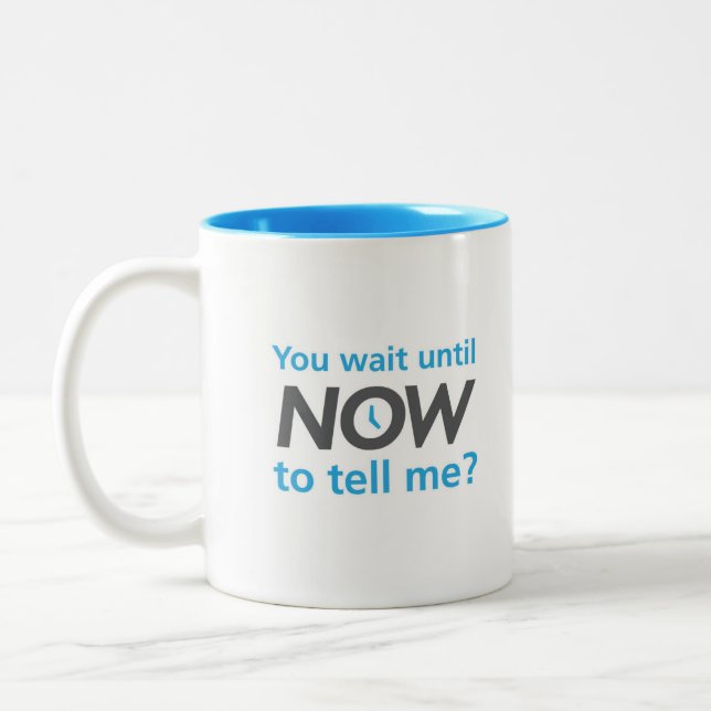 You wait until now to tell me? Two-Tone coffee mug (Left)