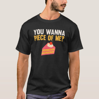 You Wanna Piece Of Me Apparel Cake Cake Baking Sa T-Shirt
