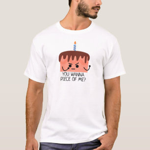 You wanna piece of me, cake, candle T-Shirt