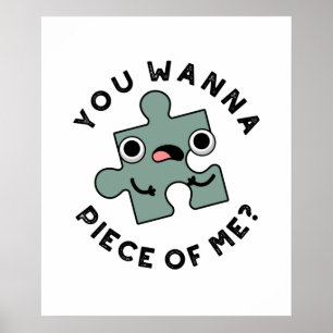 You Wanna Piece Of Me Funny Jigsaw Pun Poster