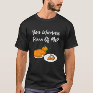 You Wanna Piece Of Me? Funny Pumpkin Pie Dessert F T-Shirt