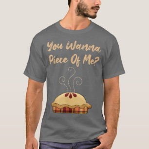 You Wanna Piece Of Me Funny Pumpkin Pie Dessert Fo T-Shirt