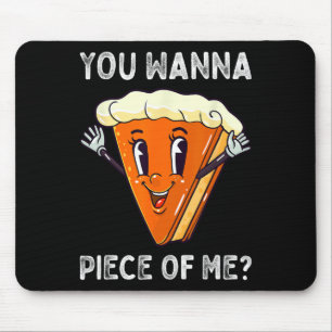 You Wanna Piece of Me Funny Pumpkin Pie Thanksgivi Mouse Pad