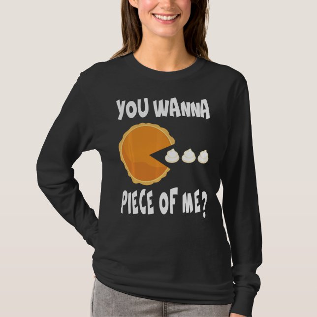 You Wanna Piece Of Me Funny Pumpkin Pie Thanksgivi T-Shirt (Front)