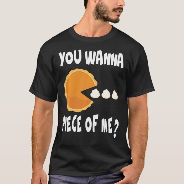 You Wanna Piece Of Me Funny Pumpkin Pie Thanksgivi T-Shirt (Front)