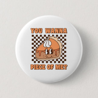 You Wanna Piece Of Me Groovy Pumpkin Pie Funny Tha 6 Cm Round Badge