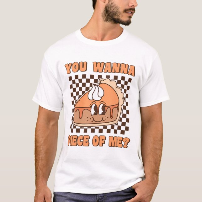 You Wanna Piece Of Me Groovy Pumpkin Pie Funny Tha T-Shirt (Front)