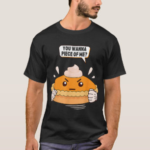 You Wanna Piece Of Me. Pumpkin Pie Lover Funny Tha T-Shirt