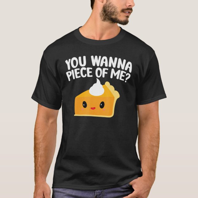 You Wanna Piece Of Me  Pumpkin Pie Thanksgiving T-Shirt (Front)