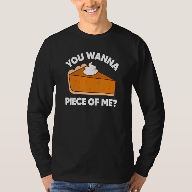 You Wanna Piece of Me  Thanksgiving Pie Pun T-Shirt (Front)