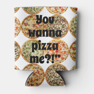 “You wanna pizza me?!” Can Cooler