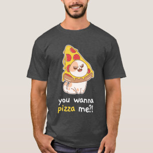 You Wanna Pizza Me Cat Meme Food  2312  T-Shirt