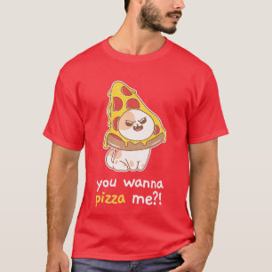 You Wanna Pizza Me Cat Meme Food  2314  T-Shirt