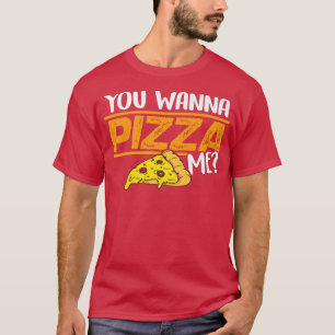 You Wanna Pizza Me Eating Italian Food Pizza Lover T-Shirt