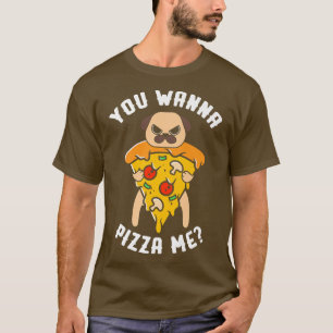 You Wanna Pizza Me Italian Food Pizzaholics Pizza T-Shirt