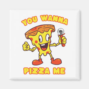 You Wanna Pizza Me Magnet