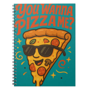 You Wanna Pizza Me Notebook