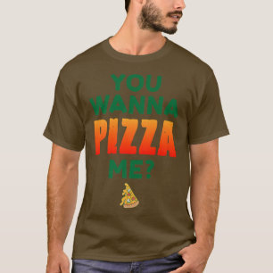 You Wanna Pizza Me Pizza Lover Italian Food Eating T-Shirt