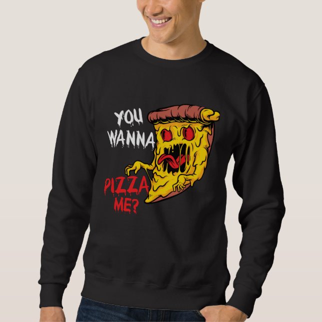 You Wanna Pizza Me Pizzeria Pizza Maker Pizza Pun Sweatshirt (Front)