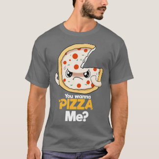 You Wanna Pizza Me T-Shirt