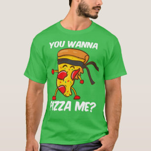You Wanna Pizza Me T-Shirt