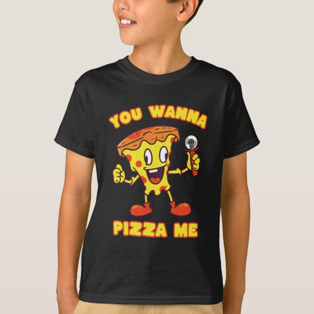 You Wanna Pizza Me  T-Shirt (Front)