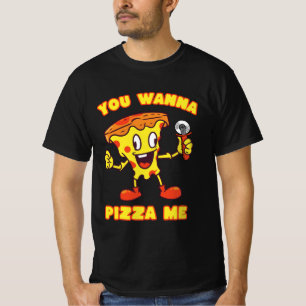 You Wanna Pizza Me T-Shirt