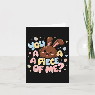 You Want A Piece Of Me Bunny Chocolate Easter Day Card