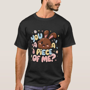 You Want A Piece Of Me Bunny Chocolate Easter Day T-Shirt