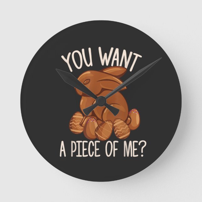 You Want A Piece Of Me - Chocolate Bunny Easter  Round Clock (Front)