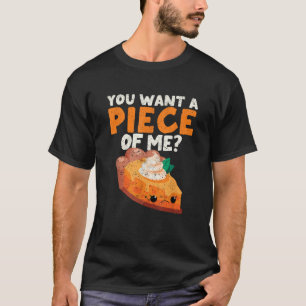 You Want A Piece Of Me Funny Pumpkin Pie Thanksgiv T-Shirt