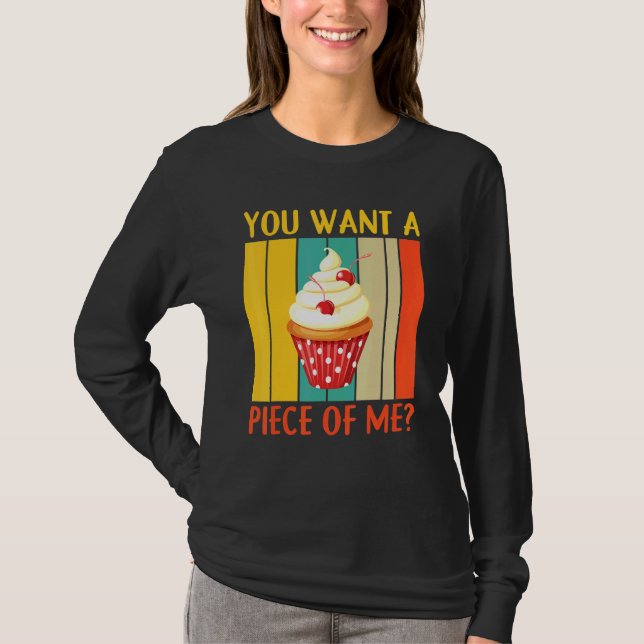 You Want A Piece Of Me Pastry Chef Cookies Cupcake T-Shirt (Front)