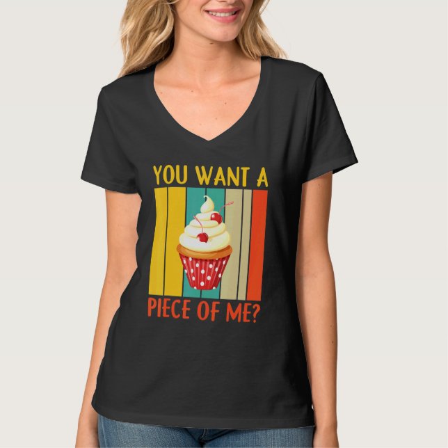 You Want A Piece Of Me Pastry Chef Cookies Cupcake T-Shirt (Front)
